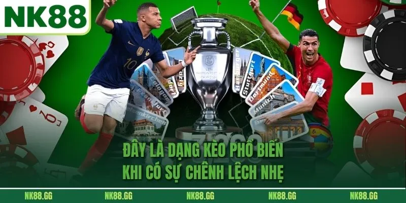 Đây là dạng kèo phổ biến khi có sự chênh lệch nhẹ